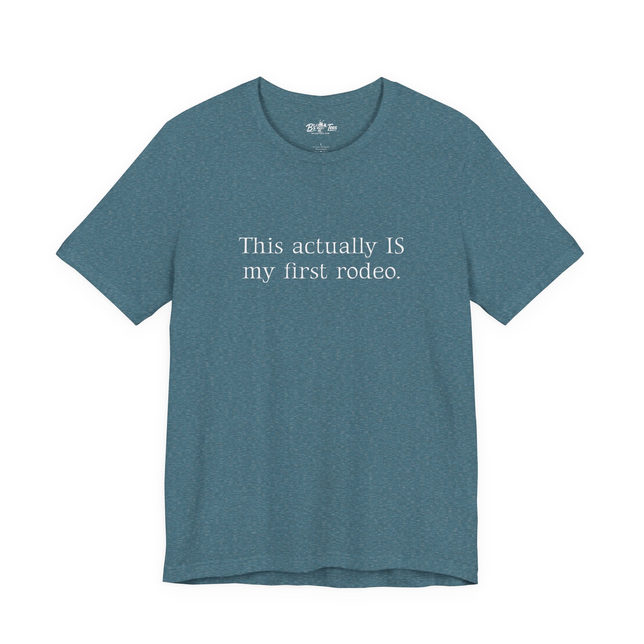 This Actually IS my first rodeo. | Minimalist Funny Premium Unisex Graphic T-Shirt