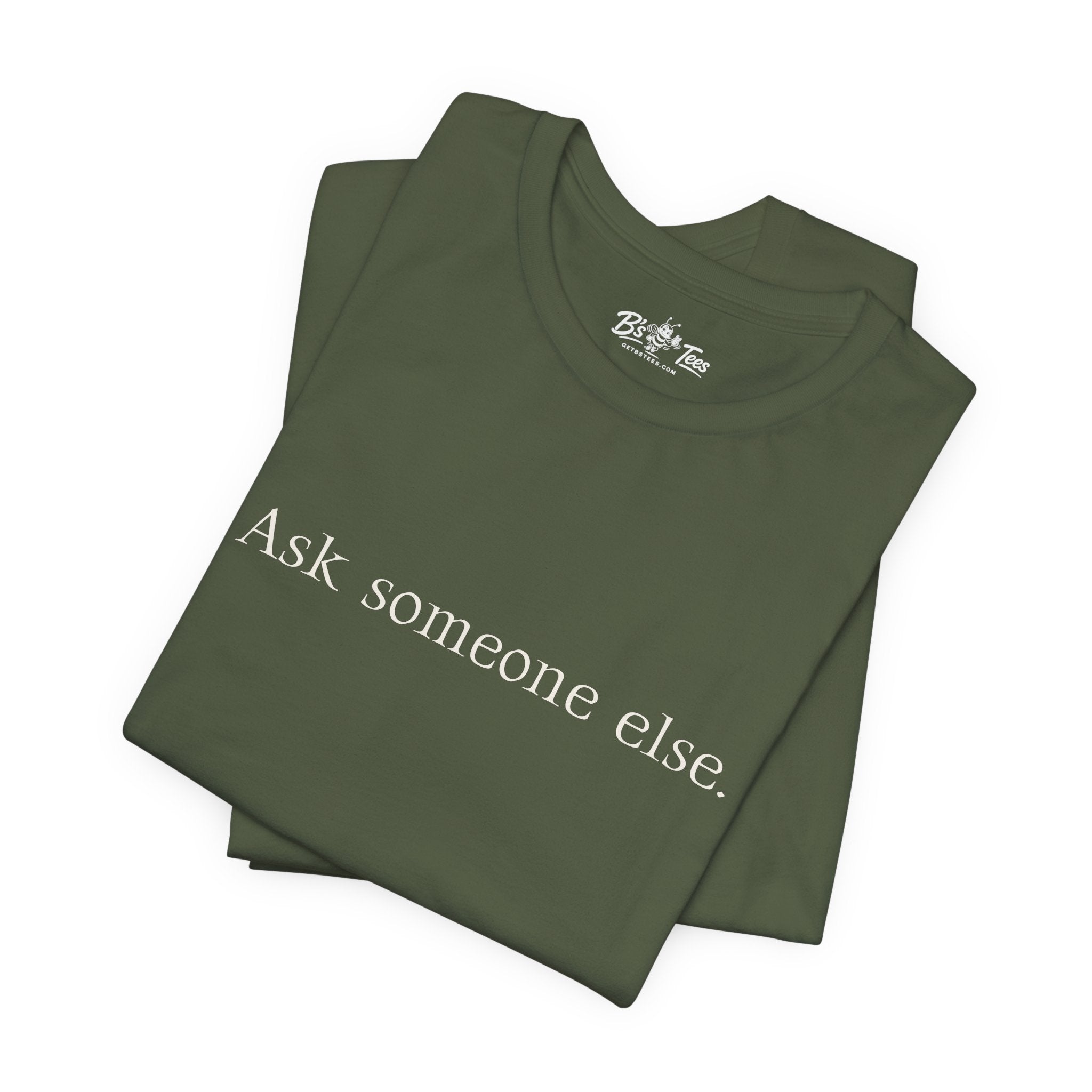Ask Someone Else. | Minimalist Funny Premium T-Shirt | Unisex Graphic Tee