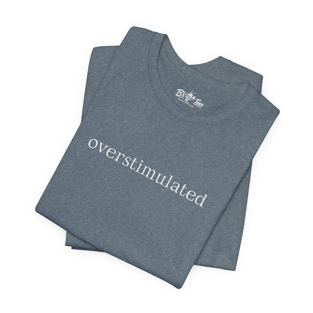 Overstimulated | Minimalist Funny Premium T-Shirt Unisex Graphic Tee