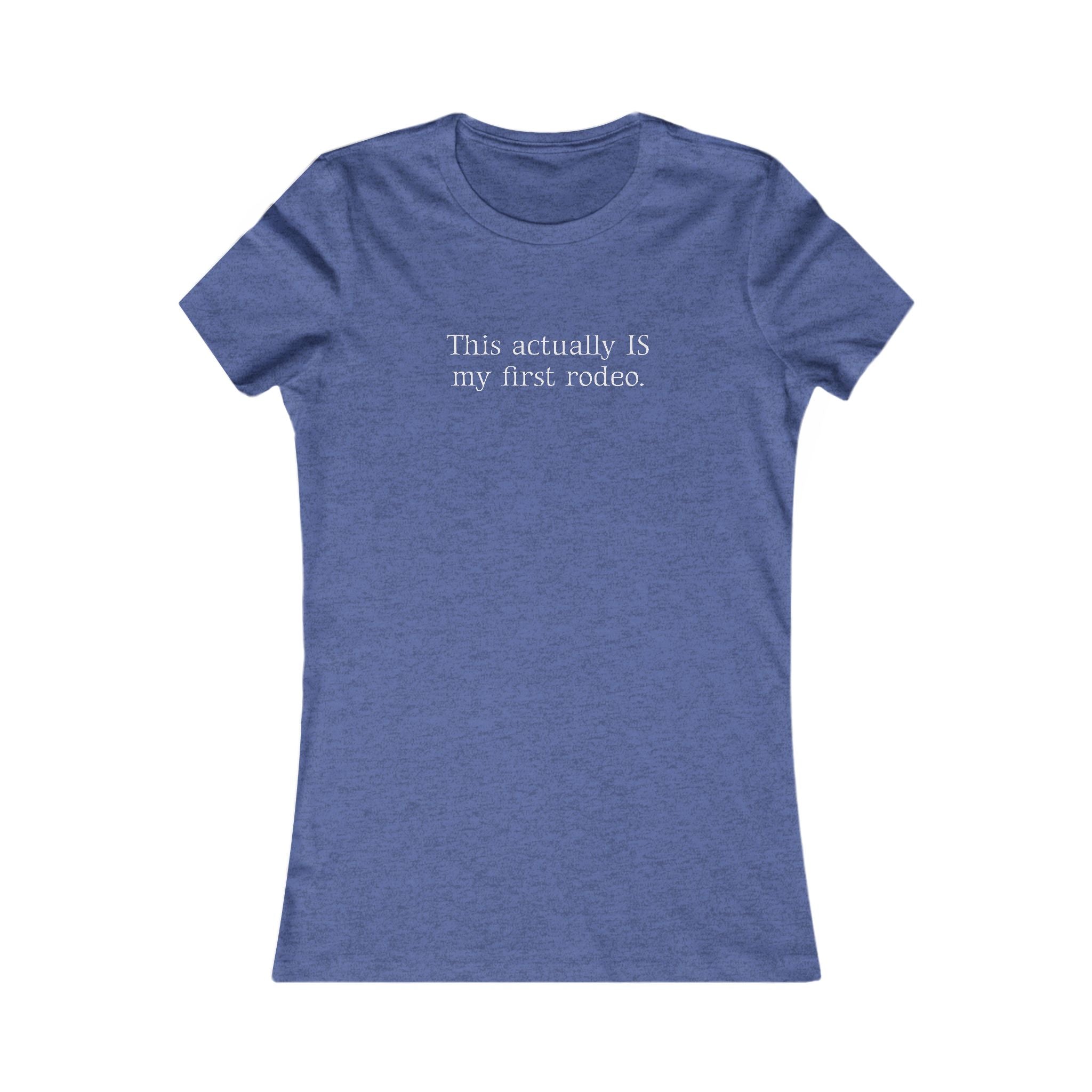 This Actually IS My First Rodeo. | Women's Premium Minimalist Tee