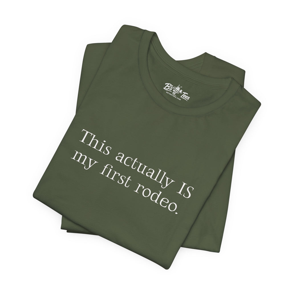 This Actually IS my first rodeo. | Minimalist Funny Premium Unisex Graphic T-Shirt