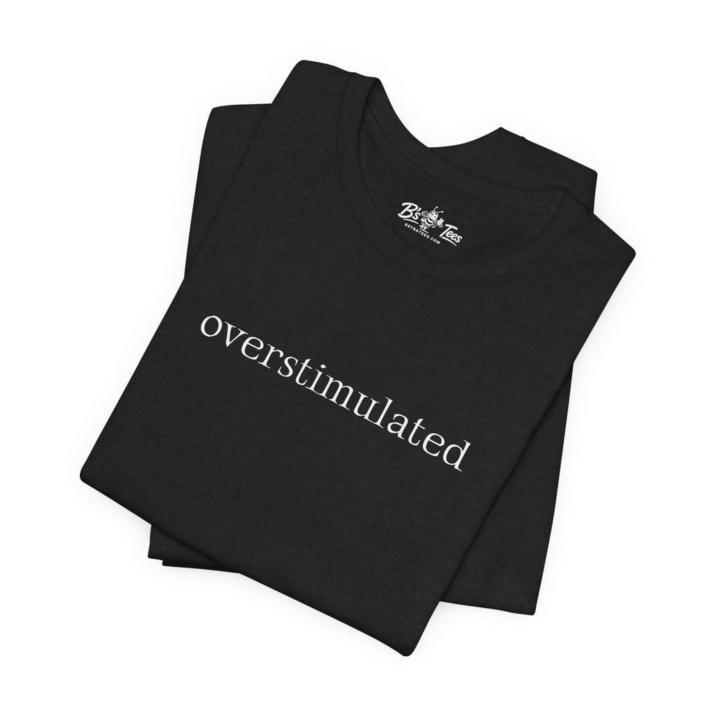 Overstimulated | Minimalist Funny Premium T-Shirt Unisex Graphic Tee