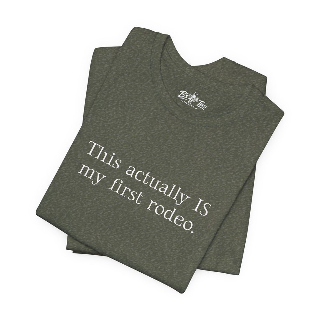This Actually IS my first rodeo. | Minimalist Funny Premium Unisex Graphic T-Shirt