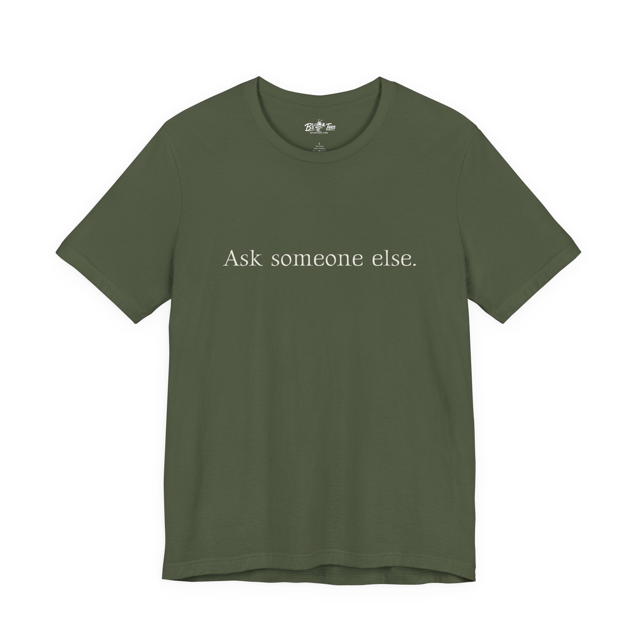Ask Someone Else. | Minimalist Funny Premium T-Shirt | Unisex Graphic Tee