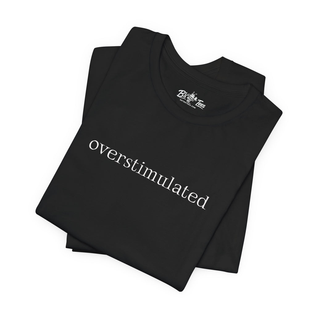 Overstimulated | Minimalist Funny Premium T-Shirt Unisex Graphic Tee