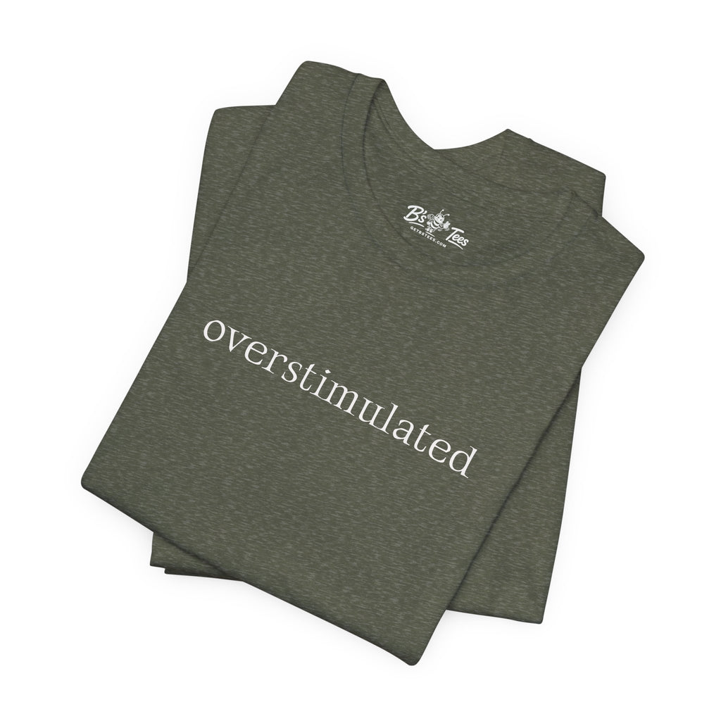 Overstimulated | Minimalist Funny Premium T-Shirt Unisex Graphic Tee