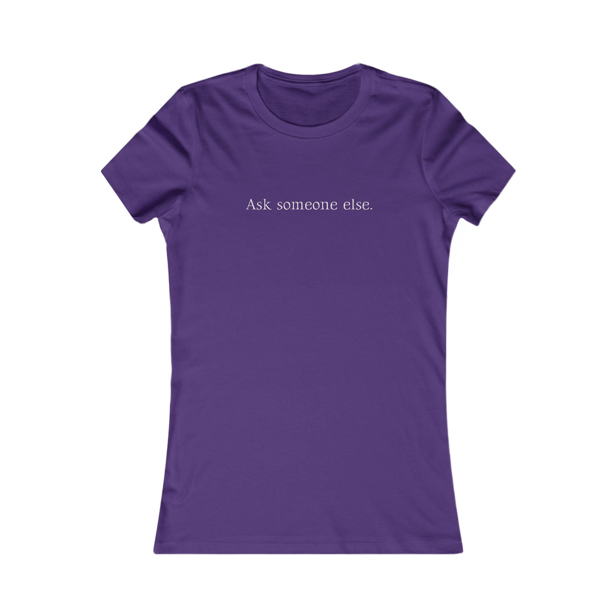 Ask Someone Else. | Women's Premium Minimalist Tee