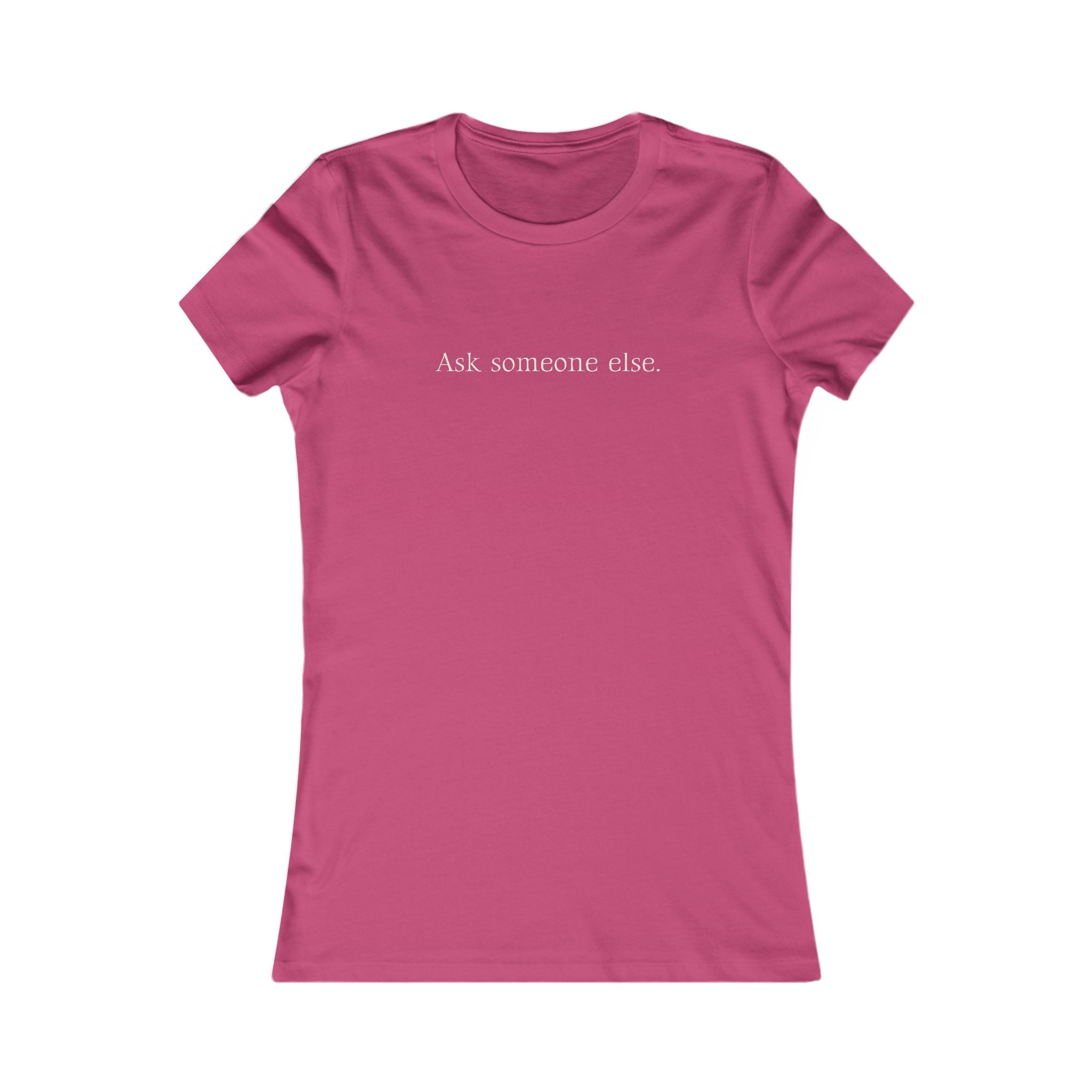 Ask Someone Else. | Women's Premium Minimalist Tee